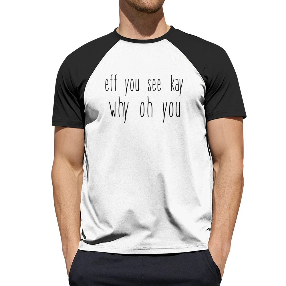 Fe You See Kay Why Oh You Funny Back To School Popular Graphic Tee Shi Men Short Sleeve T-Shirt