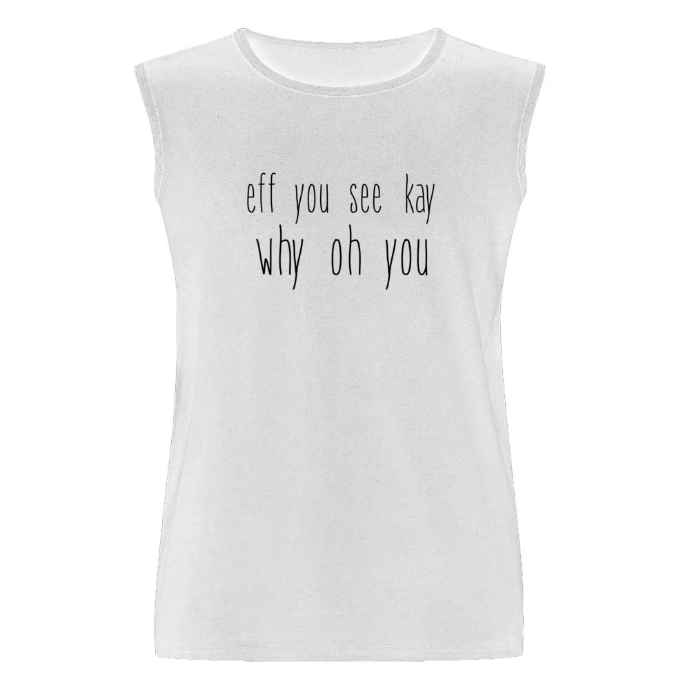 Fe You See Kay Why Oh You Funny Back To School Popular Graphic Tee Shi Men Sleeveless T-Shirt