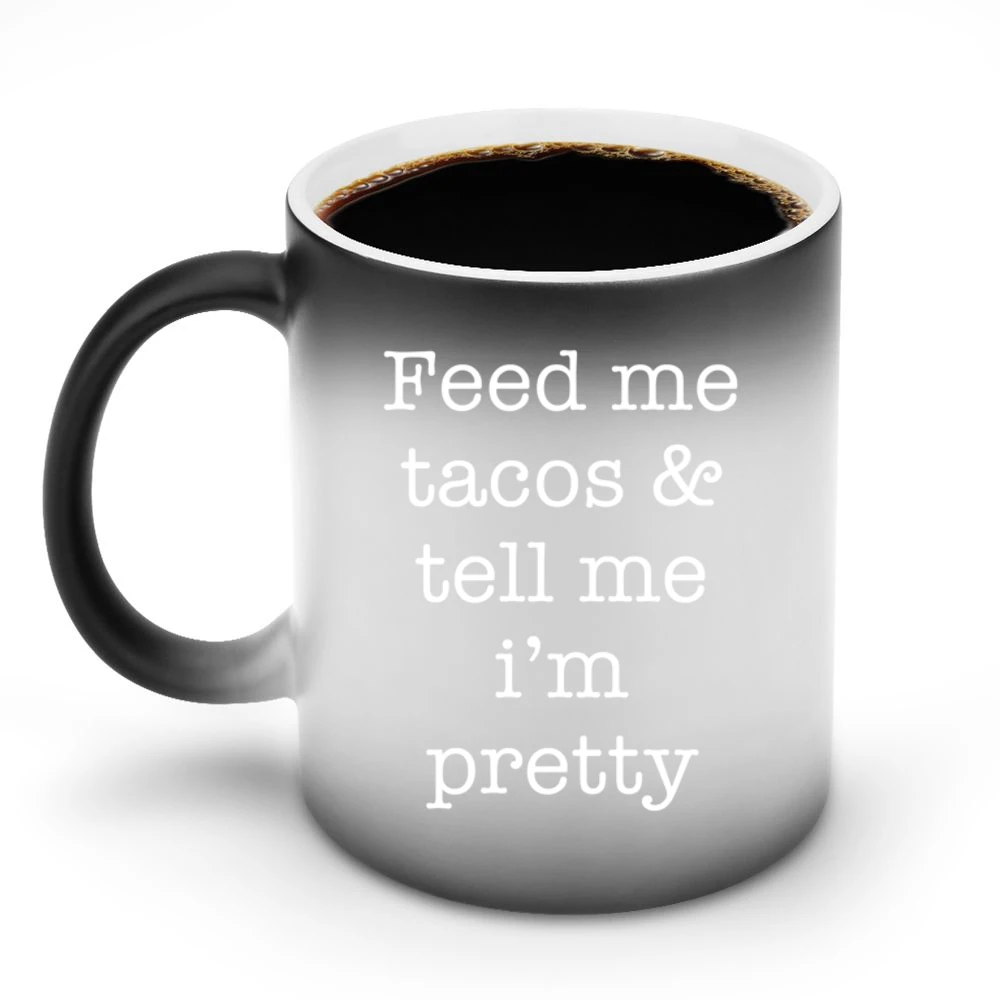 Feed Me Tacos And Tell Me Im Pretty Funny Food Lover Graphic Tee Shirt Discoloration Mug