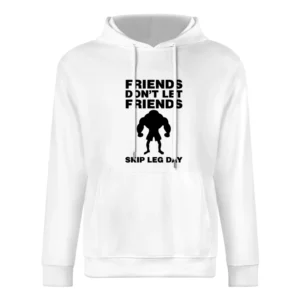 Friends Don't Let Friends Skip Leg Day European Size Men Hoodie