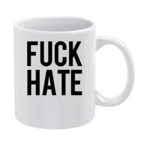 Fuck Hate Popular Celebrity Political Graphic TShirt White Mug