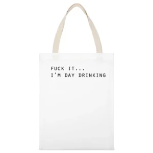 Fuck It Im Day Drinking Funny Party Alcohol Tee Shirt White Canvas Tote Shopping Bag