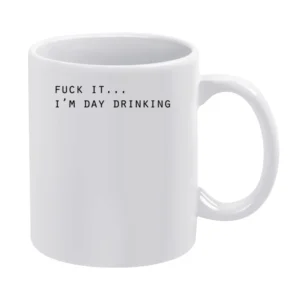 Fuck It Im Day Drinking Funny Party Alcohol Tee Shirt White Mug