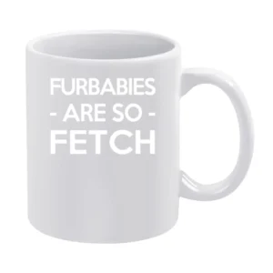 Fur Babies Are So Fetch Funny Mean Girls Dog Lover Graphic White Mug