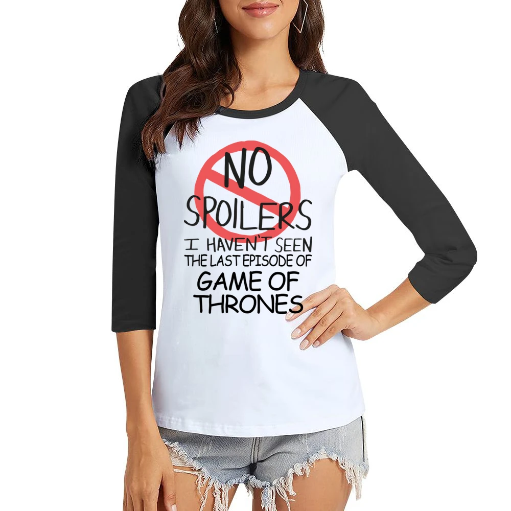 Game Of Thrones No Spoilers Last Episode Tv Funny Women Ladies 3-4 Sleeve T-Shirt
