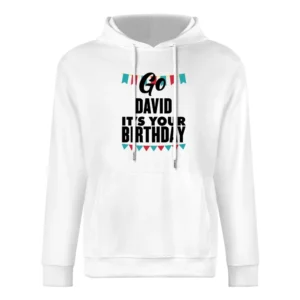 Go David It's Your Birthday Funny Gift European Size Men Hoodie