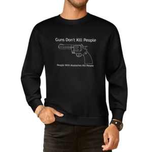 Guns Don't Kill People Mustaches Kill Funny European Size Pullover Sweater