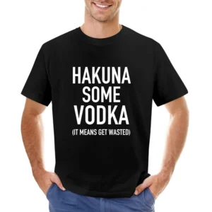 Hakuna Some Vodka It Mean Get Wasted Funny Party Graphic Alcohol T Shi Asian Size Men T-Shirt
