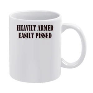 Heavily Armed Easily Pissed Funny Joke White Mug