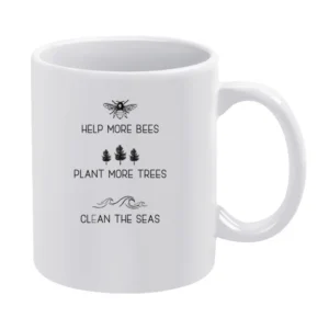 Help More Bees Plant More Trees Clean The Seas Popular Graphic Fashion White Mug