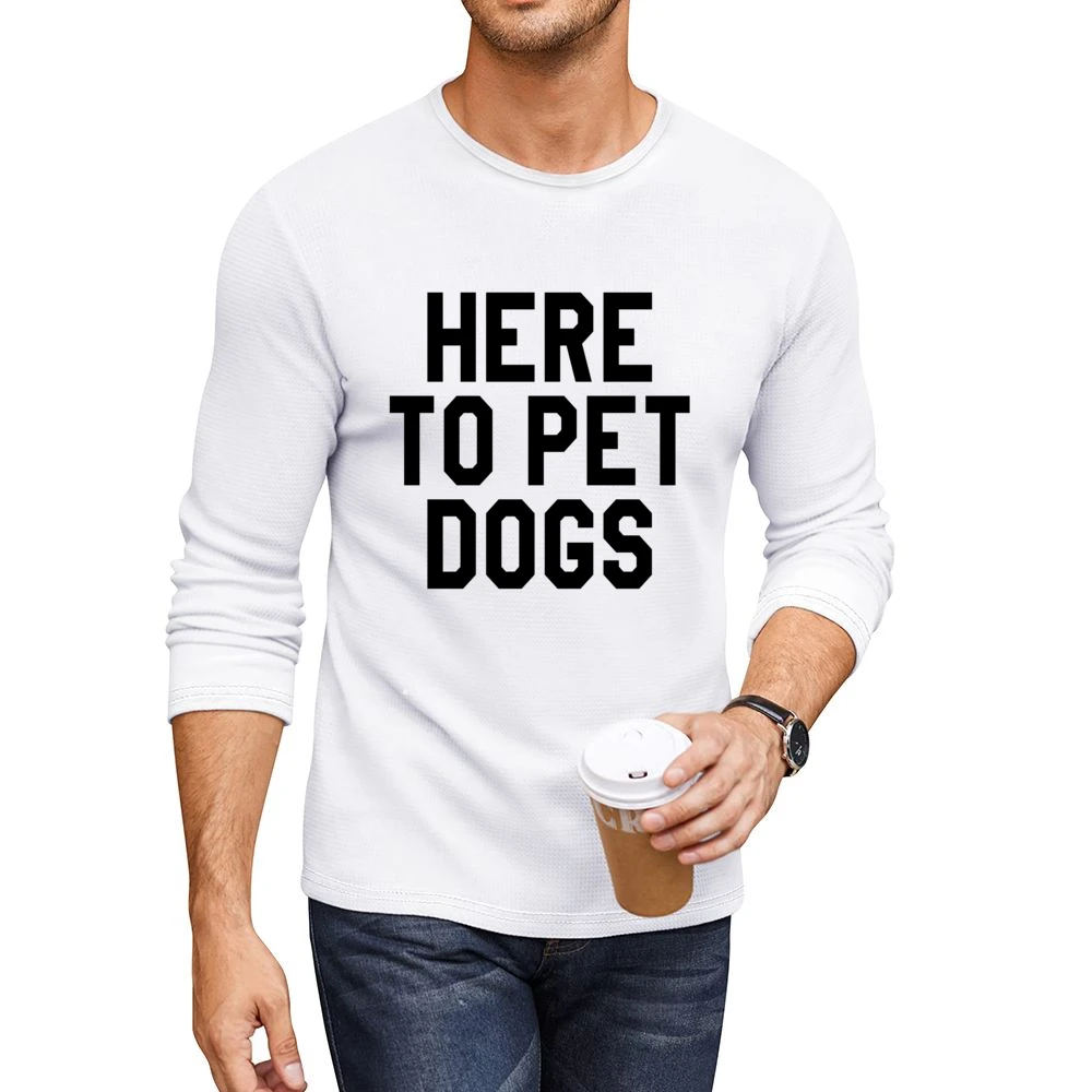 Here To Pet Dogs Funny Pet Love Graphic Tee Men CrewNeck Long Sleeve T-Shirt