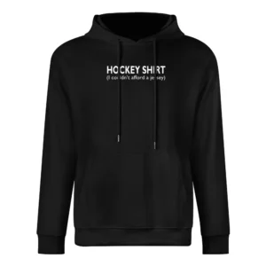 Hockey Shirt I Couldnt Afford A Jersey Funny European Size Men Hoodie