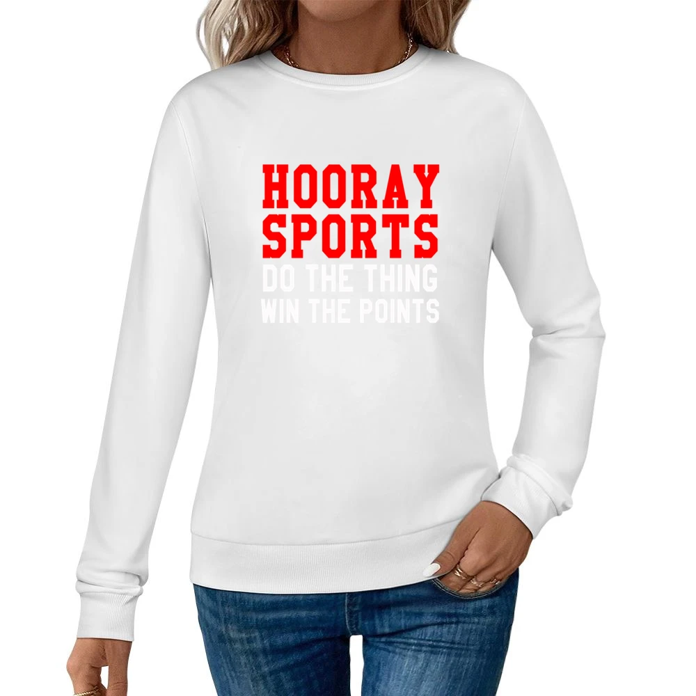 Hooray Sports Do The Thing Win Funny Tee Shirt Women Pullover Sweatshirt