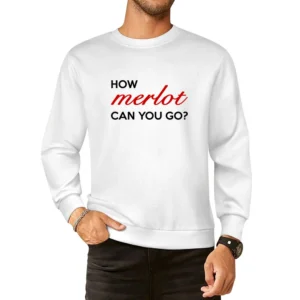 How Merlot Can You Go Funny Wine Lover Graphic Tee Shirt European Size Pullover Sweater