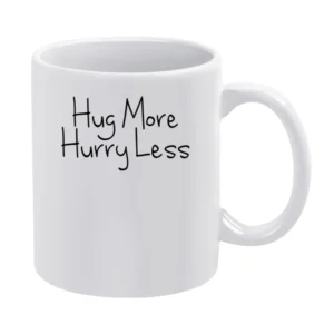 Hug More Hurry Less Fun Love Graphic White Mug