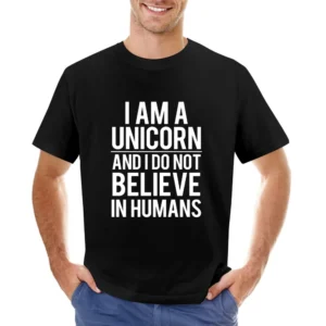 I Am A Unicorn And I Do Not Believe In Humans Funny Graphic Tee Shirt Asian Size Men T-Shirt