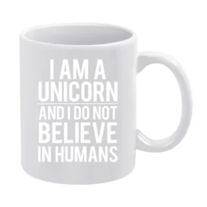 I Am A Unicorn And I Do Not Believe In Humans Funny Graphic Tee Shirt White Mug