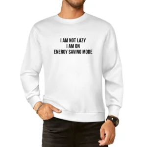 I Am Not Lazy I Am On Energy Saving Mode Funny Cellphone Joke Humour A European Size Pullover Sweater