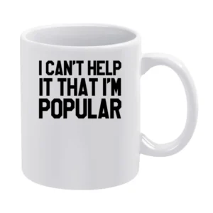 I Cant Help It That Im Popular Funny Mean Girls Movie White Mug