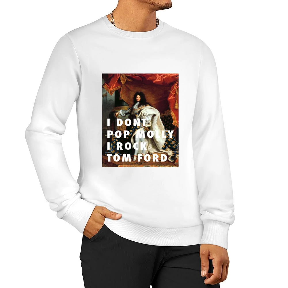 I DON'T POP MOLY I ROCK TOM FORD TSHIRT (all styles and colors availab Men Pullover Sweatshirt