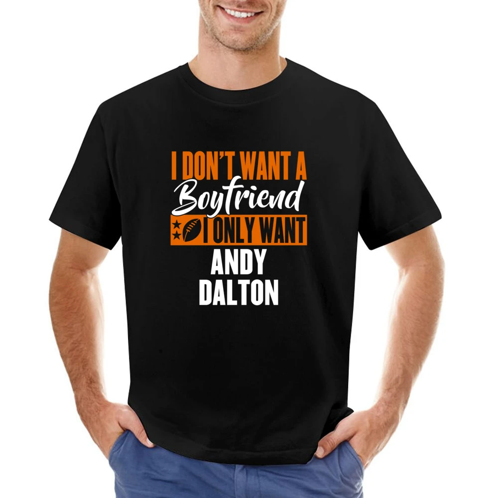 I Don't Want A Boyfriend I Want Andy Dalton Cincinnati Football Funny Asian Size Men T-Shirt