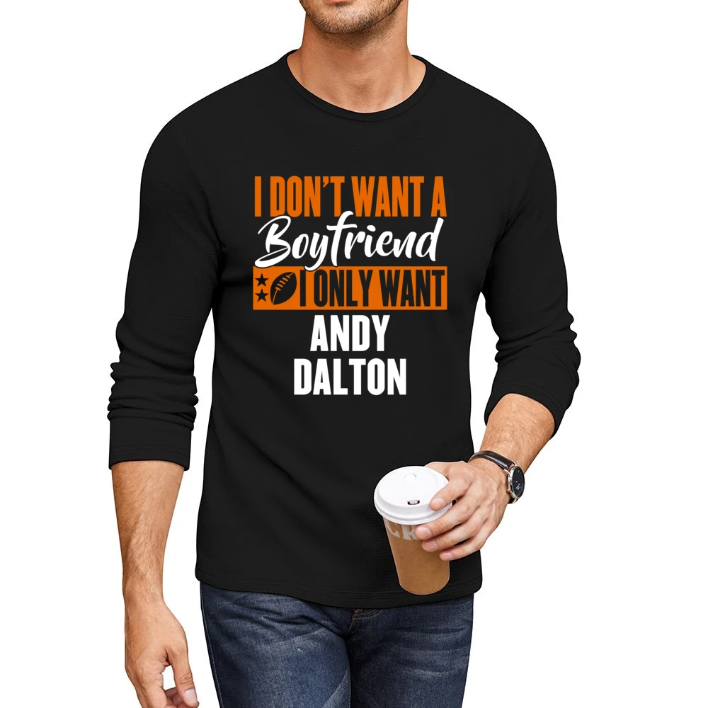 I Don't Want A Boyfriend I Want Andy Dalton Cincinnati Football Funny Men CrewNeck Long Sleeve T-Shirt