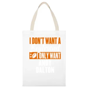 I Don't Want A Boyfriend I Want Andy Dalton Cincinnati Football Funny White Canvas Tote Shopping Bag