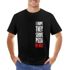 I Hope They Serve Pizza In Hell Funny Food Asian Size Men T-Shirt