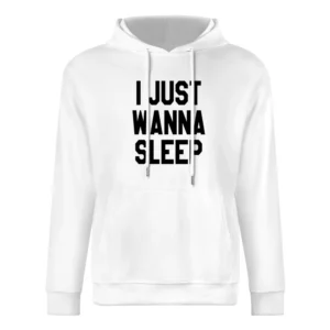 I Just Wanna Sleep Funny Tee Shirt European Size Men Hoodie