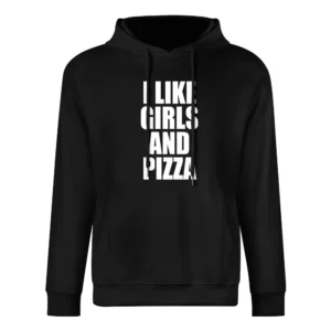I Like Girls And Pizza Funny Food Lovers Graphic Tee Shirt European Size Men Hoodie