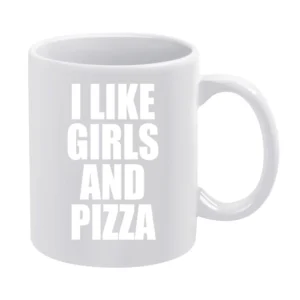 I Like Girls And Pizza Funny Food Lovers Graphic Tee Shirt White Mug