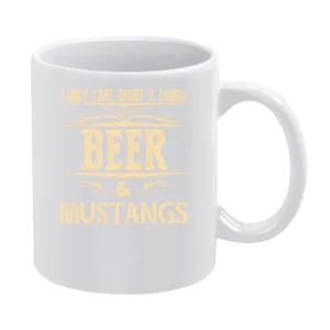 I Only Care About 2 Things Beer And Mustangs White Mug