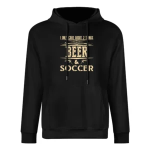 I Only Care About 2 Things Beer And Soccer European Size Men Hoodie