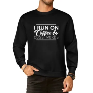 I Run On Coffee And Cuss Words Funny Graphic European Size Pullover Sweater
