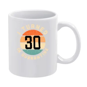 I Turned 30 In Quarantine Funny Birthday Gift Long Sleeve White Mug