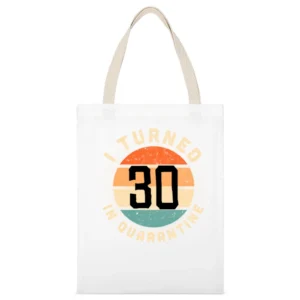 I Turned 30 In Quarantine Funny Birthday Gift White Canvas Tote Shopping Bag