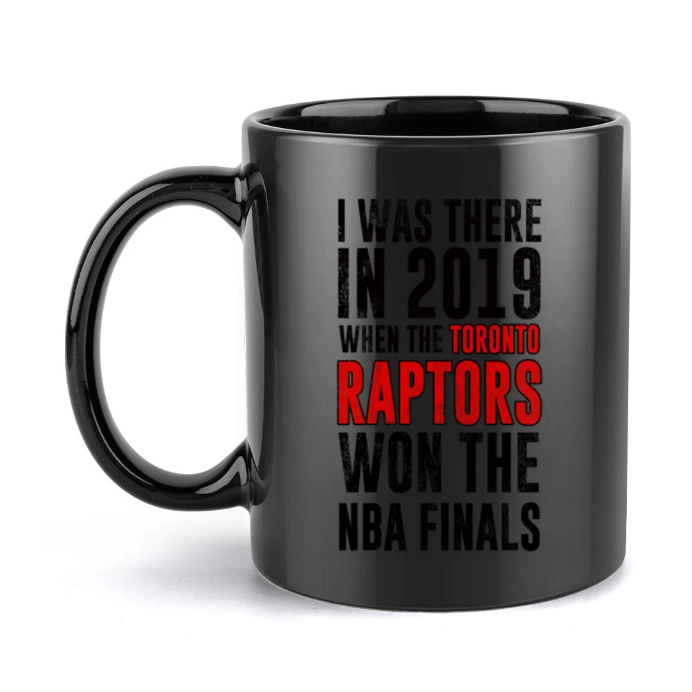 I Was There In 2019 When Toronto Won The Nba Finals Graphic Fan T Shir Black Mug