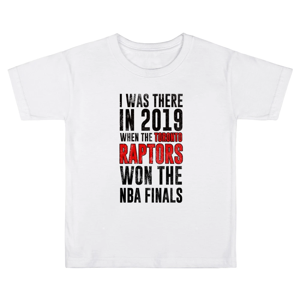 I Was There In 2019 When Toronto Won The Nba Finals Graphic Fan T Shir Kids Boys Girls T-Shirt