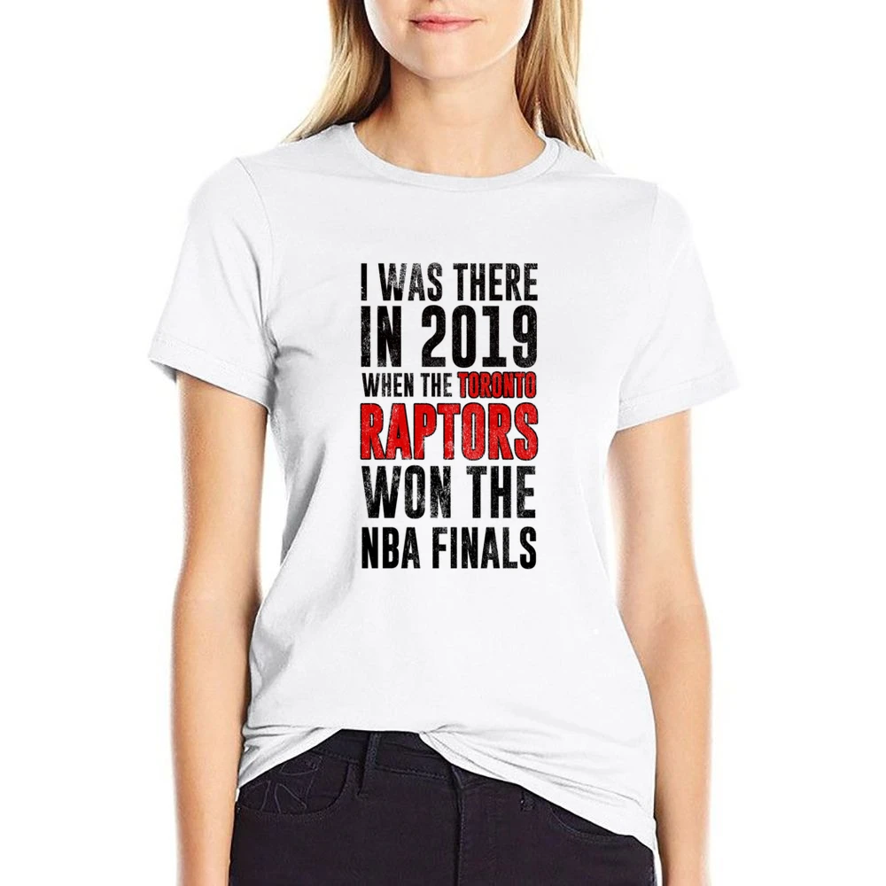 I Was There In 2019 When Toronto Won The Nba Finals Graphic Fan T Shir US Size Women Ladies T-shirt