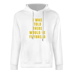 I Was Told There Would Be Frybread Reservation Dogs Funny European Size Men Hoodie