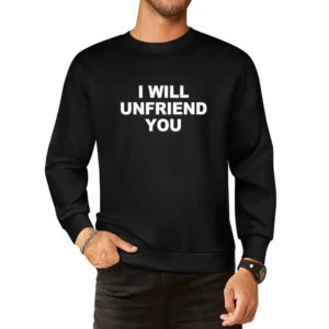 I Will Unfriend Funny Social Media Graphic Tee Shirt European Size Pullover Sweater