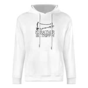I Would Rather Be Trippin Funny Camping Canoe Trip European Size Men Hoodie
