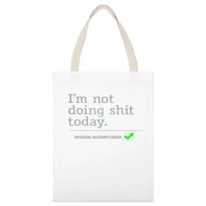 I am not doing shit today - mission accomplished White Canvas Tote Shopping Bag