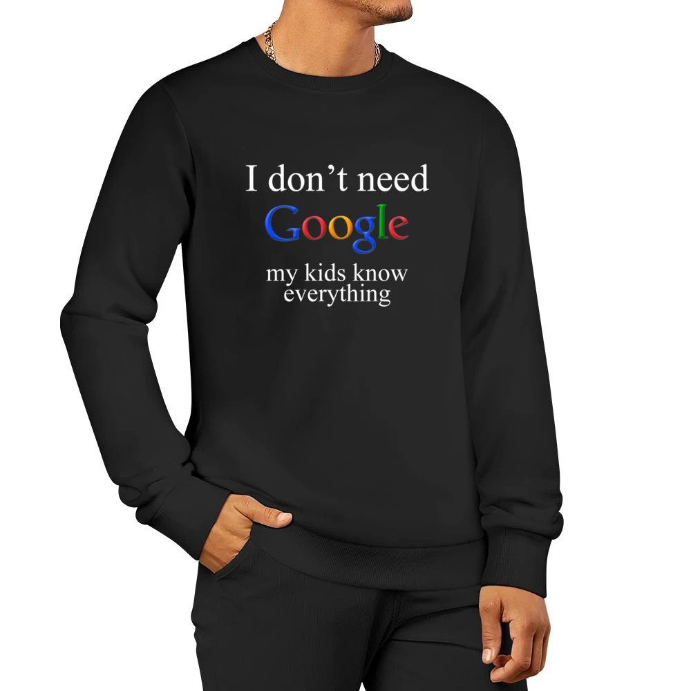 I don't Need Google My Kids Know Everything Funny Men Pullover Sweatshirt