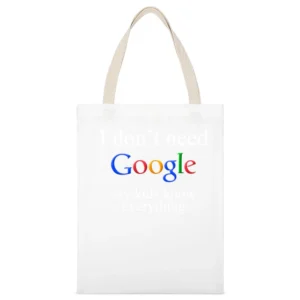 I don't Need Google My Kids Know Everything Funny White Canvas Tote Shopping Bag