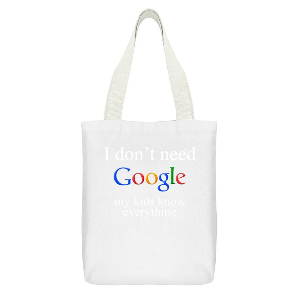 I don't Need Google My Kids Know Everything Funny White Canvas Tote Shopping Bag With Interior Pocket
