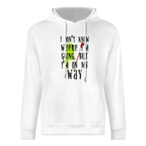 I don't know where I'm going but I'm on my way European Size Men Hoodie