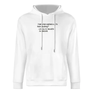 I hate when cashier say is taht everything? No I'd like all this invis European Size Men Hoodie
