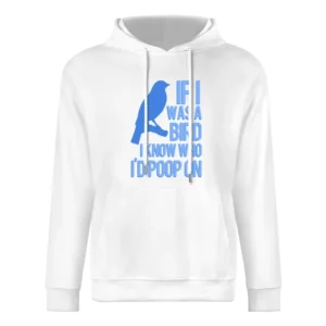 If I Was A Bird I Know Who I Would Poop On Funny Graphic European Size Men Hoodie