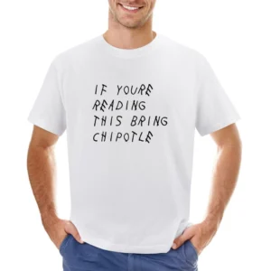 If You Are Reading This Bring Chipotle Funny Music Parody Graphic T Sh Asian Size Men T-Shirt